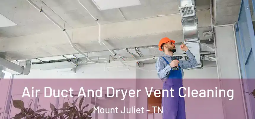  Air Duct And Dryer Vent Cleaning Mount Juliet - TN