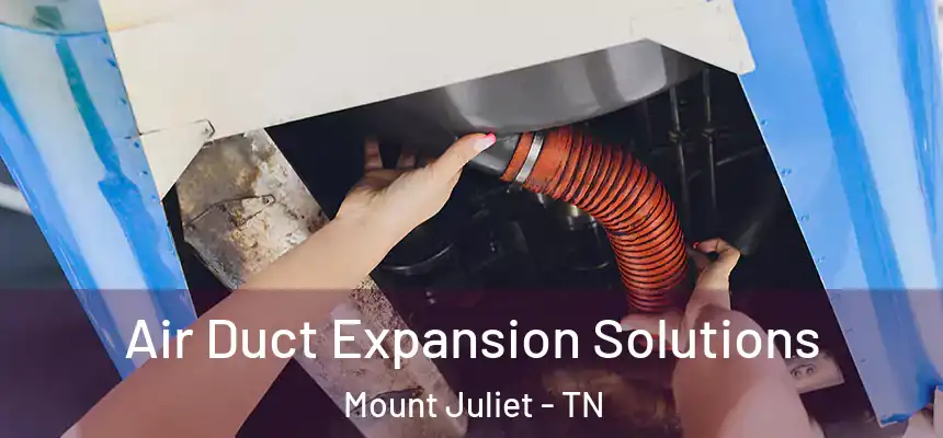 Air Duct Expansion Solutions Mount Juliet - TN