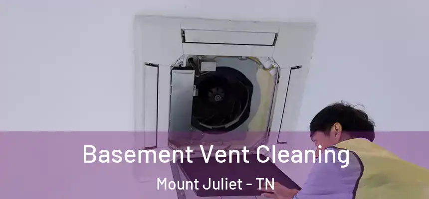 Basement Vent Cleaning Mount Juliet - TN