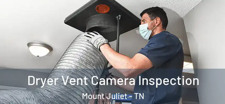  Dryer Vent Camera Inspection Mount Juliet - TN