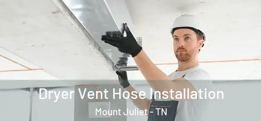 Dryer Vent Hose Installation Mount Juliet - TN