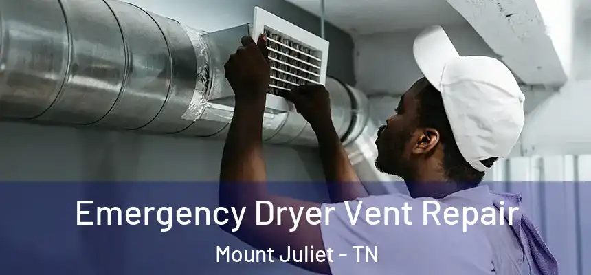 Emergency Dryer Vent Repair Mount Juliet - TN