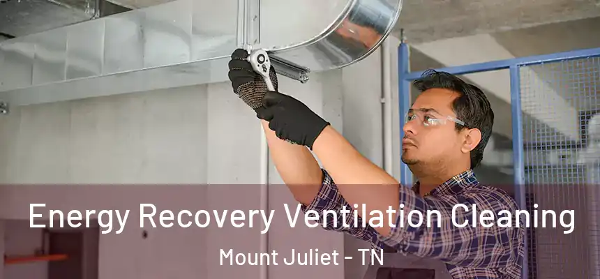  Energy Recovery Ventilation Cleaning Mount Juliet - TN