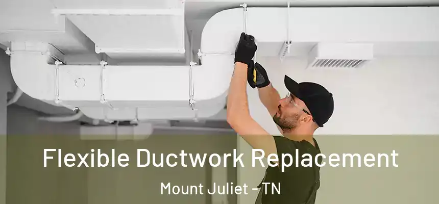 Flexible Ductwork Replacement Mount Juliet - TN