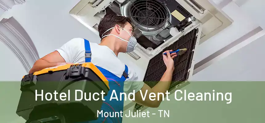 Hotel Duct And Vent Cleaning Mount Juliet - TN