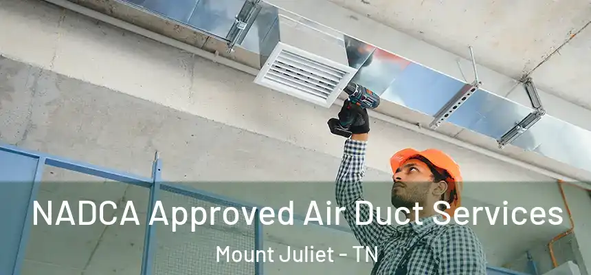NADCA Approved Air Duct Services Mount Juliet - TN