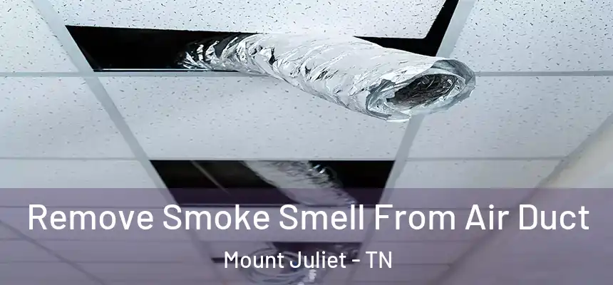 Remove Smoke Smell From Air Duct Mount Juliet - TN