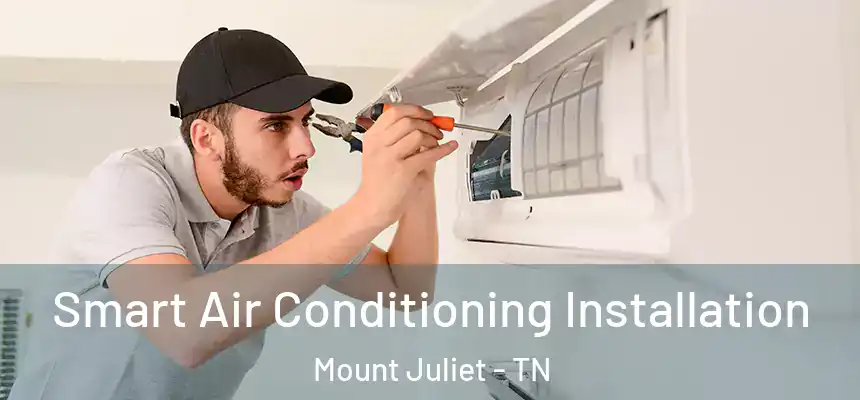  Smart Air Conditioning Installation Mount Juliet - TN