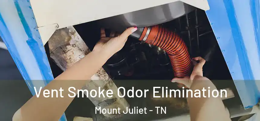 Vent Smoke Odor Elimination Mount Juliet - TN