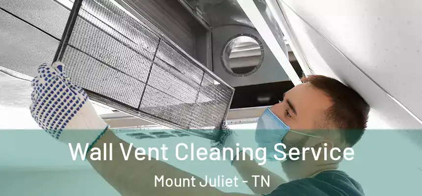  Wall Vent Cleaning Service Mount Juliet - TN